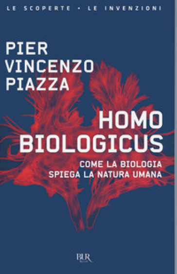 Homo biologicus. Come la biologia spiega la natura umana - Pier Vincenzo Piazza