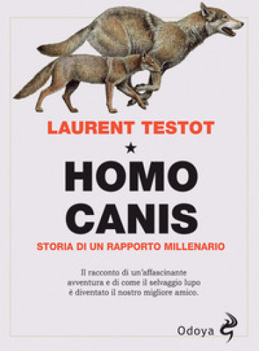 Homo canis. Storia di un rapporto millenario - Laurent Testot
