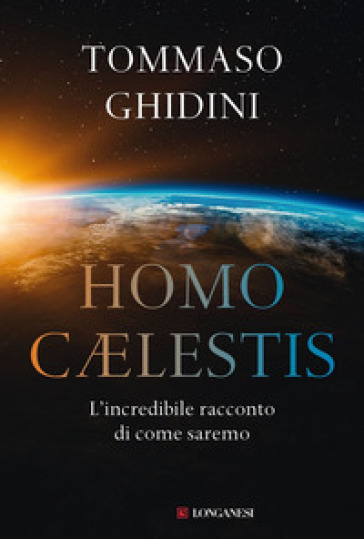 Homo celestis. L'incredibile racconto di come saremo - Tommaso Ghidini