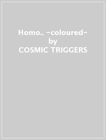 Homo.. -coloured- - COSMIC TRIGGERS