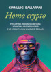 Homo crypto. Per capire l apocalisse Bitcoin, l economia decentralizzata e le scimmie da un milione di dollari