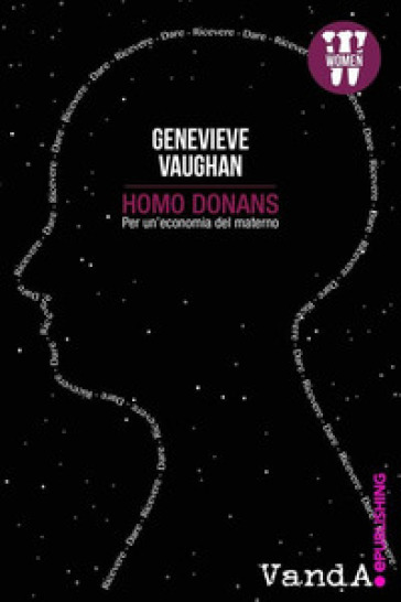 Homo donans. Per un'economia del materno - Genevieve Vaughan