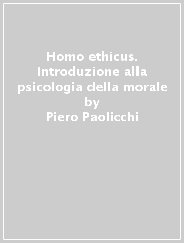 Homo ethicus. Introduzione alla psicologia della morale - Piero Paolicchi | 