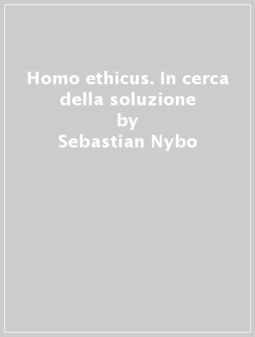 Homo ethicus. In cerca della soluzione - Dalai Lama - Sebastian Nybo