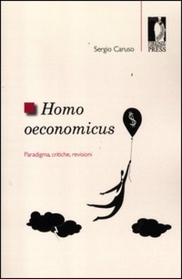 Homo oeconomicus. Paradigma, critiche, revisioni - Sergio Caruso