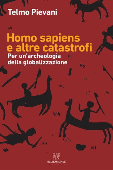 Homo sapiens e altre catastrofi - Pievani Telmo