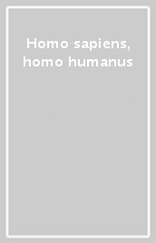 Homo sapiens, homo humanus