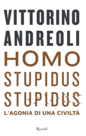Homo stupidus stupidus. L agonia di una civiltà
