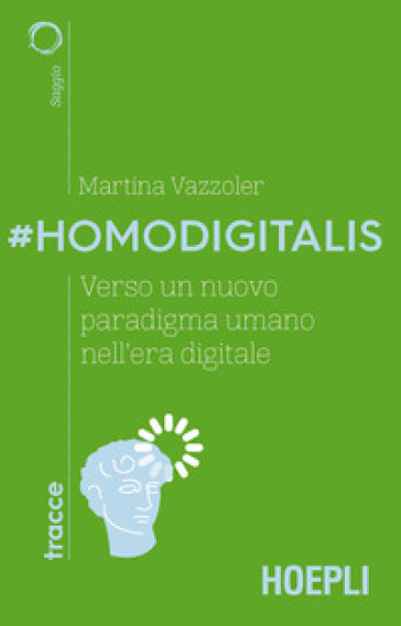 #Homodigitalis. Verso un nuovo paradigma umano nell'era digitale - Martina Vazzoler