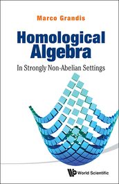 Homological Algebra: In Strongly Non-abelian Settings