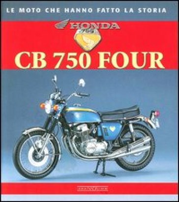 Honda CB 750 Four. Ediz. illustrata - Giorgio Sarti