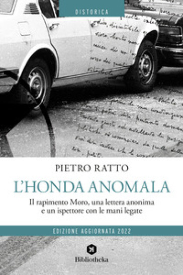 L'Honda anomala. Il rapimento Moro, una lettera anonima e un ispettore con le mani legate - Pietro Ratto