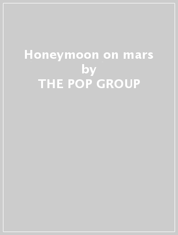 Honeymoon on mars - THE POP GROUP