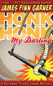 Honk Honk, My Darling: A Rex Koko, Private Clown Mystery