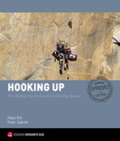 Hooking up. The Ultimate Big Wall and Aid Climbing Manual. Ediz. illustrata
