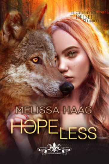 Hopeless. Vol. 1: Il giudizio dei sei - Melissa Haag