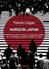 Horizon Japan. Travels through the culture, cuisine and nature of a seemingly incomprehensible country