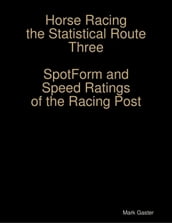 Horse Racing the Statistical Route Three Spotform and Speed Ratings of the Racing Post