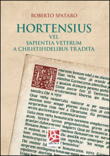 Hortensius. Vel sapientia veterum a christifidelibus tradita - Roberto Spataro