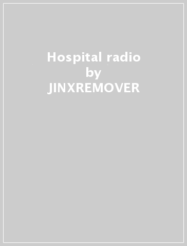 Hospital radio - JINXREMOVER