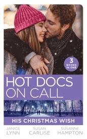 Hot Docs On Call: His Christmas Wish: It Started at Christmas / The Doctor s Sleigh Bell Proposal / White Christmas for the Single Mum