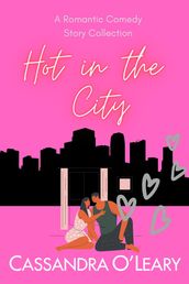Hot In The City: A Romantic Comedy Story Collection