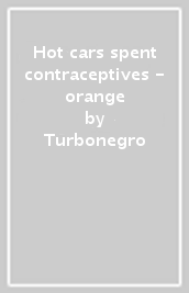 Hot cars & spent contraceptives - orange