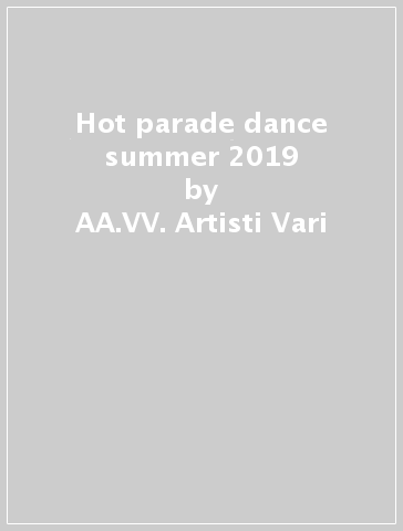 Hot parade dance summer 2019 - AA.VV. Artisti Vari