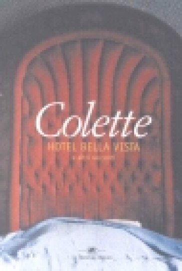 Hotel Bella Vista e altri racconti - Gabrielle Colette