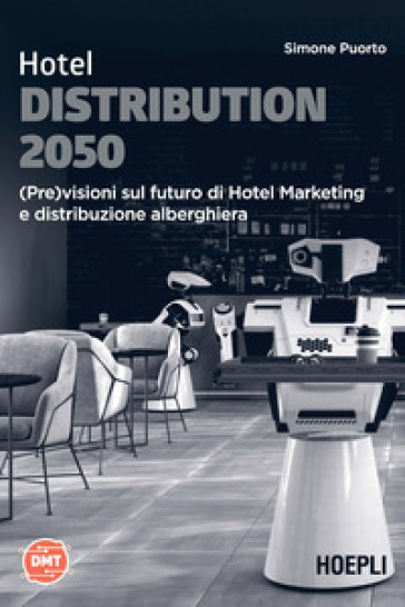 Hotel Distribution 2050. (Pre)visioni sul futuro di hotel marketing e distribuzione alberghiera - Simone Puorto