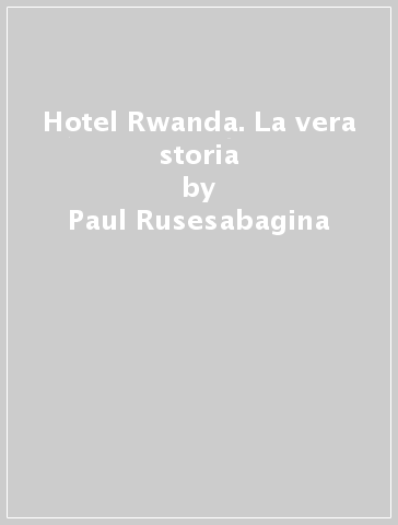 Hotel Rwanda. La vera storia - Paul Rusesabagina