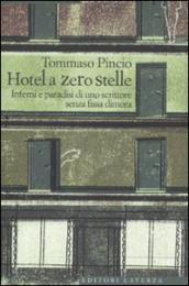 L Hotel a zero stelle. Inferni e paradisi di uno scrittore senza fissa dimora