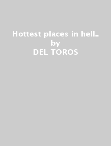 Hottest places in hell.. - DEL-TOROS