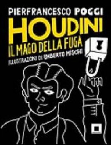 Houdini, il mago della fuga. Ediz. a caratteri grandi - Pierfrancesco Poggi