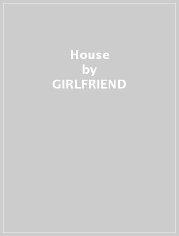 House - GIRLFRIEND