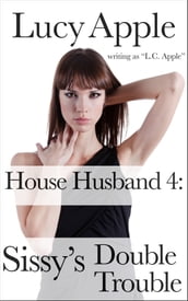 House Husband 4: Sissy s Double Trouble