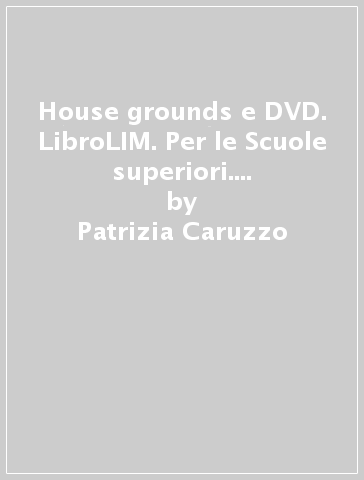 House & grounds e DVD. LibroLIM. Per le Scuole superiori. Con File audio per il download. Con Contenuto digitale per accesso on line - Patrizia Caruzzo - James Peters