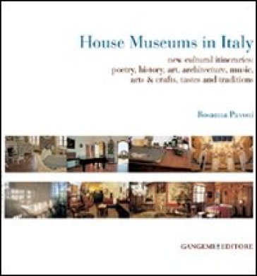 House museums in Italy. New cultural itineraries: poetry, history, art, architecture, musi...