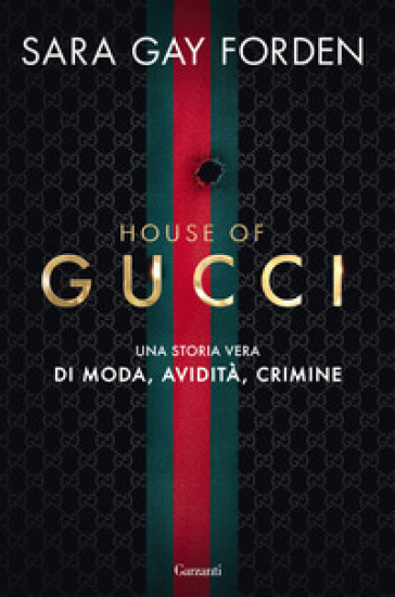 House of Gucci. Una storia vera di moda, avidità, crimine - Sara Gay Forden
