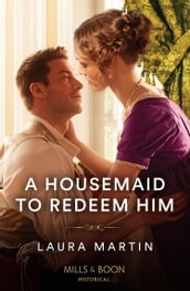 A Housemaid To Redeem Him (Mills & Boon Historical)