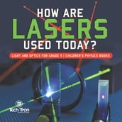 How Are Lasers Used Today? Light and Optics for Grade 5 Children s Physics Books