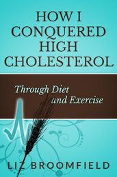 How I Conquered High Cholesterol Through Diet and Exercise
