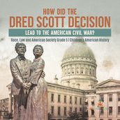 How Did the Dred Scott Decision Lead to the American Civil War? Race, Law and American Society Grade 5 Children s American History