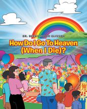 How Do I Go to Heaven (When I Die)?