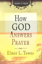 How God Answers Prayer (How to Pray)