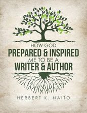 How God Prepared and Inspired Me to Be a Writer and Author