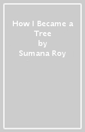 How I Became a Tree