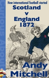 How International Football Started: Scotland v England 1872