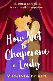 How Not To Chaperone A Lady (The Talk of the Beau Monde, Book 3) (Mills & Boon Historical)