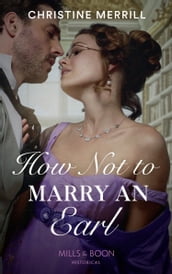 How Not To Marry An Earl (Those Scandalous Stricklands, Book 2) (Mills & Boon Historical)